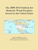 41d2BHRkB0L. SL160  The 2009 2014 Outlook for Domestic Wood Fireplace Inserts in the United States