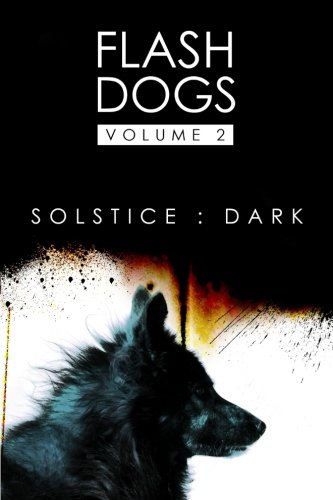 Flashdogs : Solstice : Dark: Volume II, by The FlashDogs