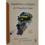 Amphibiens et reptiles de Franche-Comt� : Atlas comment� de r�partitionpar Groupe naturaliste de...