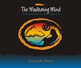 The Meditating Mind: Making Meditation a Part of Your Life