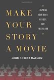 Make Your Story a Movie: Adapting Your Book or Idea for Hollywood