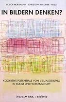 In Bildern denken? Kognitive Potentiale von Visualisierung in Kunst und Wissenschaft