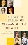 Sie verwandelten die Welt - Lebensbilder ber&uuml;hmter Frauen - Siegfried Fischer-Fabian, Siegfried Fischer- Fabian