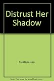 Distrust her shadow