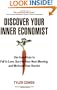 Discover Your Inner Economist: Use Incentives to Fall in Love, Survive Your Next Meeting, and Motivate Your Dentist