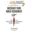 Discover Your Inner Economist: Use Incentives to Fall in Love, Survive Your Next Meeting, and Motivate Your Dentist