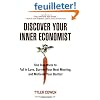Discover Your Inner Economist: Use Incentives to Fall in Love, Survive Your Next Meeting, and Motivate Your Dentist