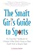 Book The Smart Girl's Guide to Sports: An Essential Handbook for Women Who Don't Know a Slam Dunk from a Grand Slam