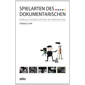 Spielarten des Dokumentarischen: Einführung in Geschichte und Theorie des Nonfiktionalen