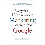 Everything I Know about Marketing I Learned From Google