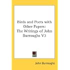 Birds and Poets with Other Papers: The Writings of John Burroughs V3 by  John Burroughs