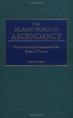 The Islamic World in Ascendancy: From the Arab Conquests to the Siege of Vienna