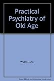 Practical psychiatry of old age