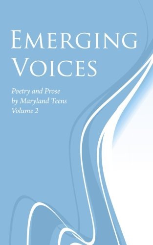 Emerging Voices, Volume 2: Poetry and Prose by Maryland Teens
