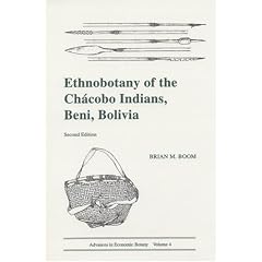 Ethnobotany of the Chacobo Indians, Beni, Bolivia (Advances in Economic Botany Vol. 4)