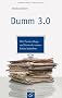 Dumm 3.0: Wie Twitter, Blogs und Networks unsere Kultur bedrohen