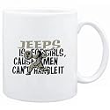 Mug White " Jeeps is for girls, cause men can't handle it " Hobbies
