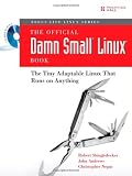 More details of book titled: The Official Damn Small Linux® Book: The Tiny Adaptable Linux® That Runs on Anything