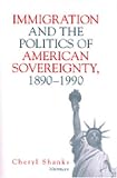 Immigration and the Politics of American Sovereignty, 1890-1990