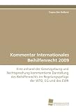 Kommentar Internationales Beihilfenrecht 2009: Eine anhand der Gesetzgebung und Rechtsprechung kommentierte Darstellung des Beihilfenrechts im Regelungsgefüge der WTO, EG und des EWR