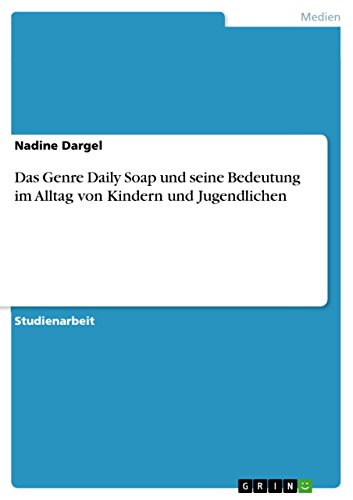 Das Genre Daily Soap und seine Bedeutung im Alltag von Kindern und Jugendlichen (German Edition)