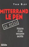 Mitterrand, Le Pen : le pi�ge : Histoire d'une rencontre secr�te