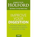 improve your digestion the drug free guide to achieving a healthy digestive system optimum nutrition handbook