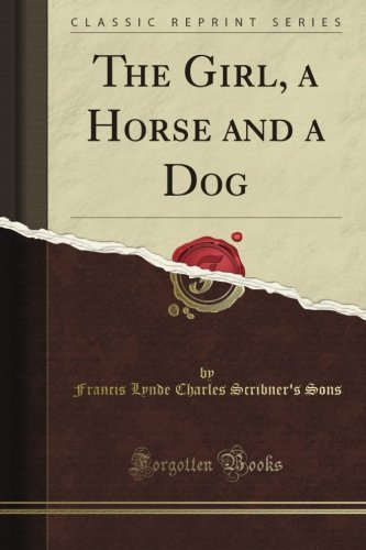 The Girl, a Horse and a Dog (Classic Reprint)