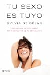 Tu sexo es tuyo: Todo lo que has de s...