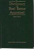 The Dictionary of real estate appraisal