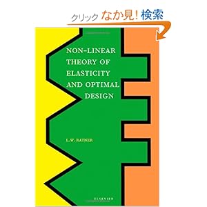 【クリックでお店のこの商品のページへ】Non-Linear Theory of Elasticity and Optimal Design: L.W. Ratner: 洋書