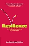 Resilience : bounce back from whatever life throws at you