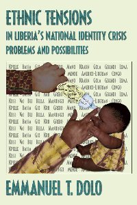 Ethnic Tensions in Liberia's National Identity Crisis: Problems and Possibilities