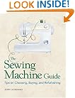 The Sewing Machine Guide: Tips on Choosing, Buying, and Refurbishing