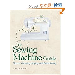 【クリックでお店のこの商品のページへ】The Sewing Machine Guide: Tips on Choosing, Buying, and Refurbishing: John Giordano: 洋書