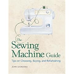 【クリックでお店のこの商品のページへ】The Sewing Machine Guide： Tips on Choosing， Buying， and Refurbishing： John Giordano： 洋書