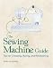 The Sewing Machine Guide: Tips on Choosing, Buying, and Refurbishing