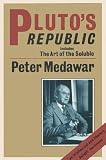 Pluto's republic : incorporating The art of the soluble and Induction and intuition in scientific thought