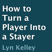 How to Turn a Player into a Stayer | [Lyn Kelley]