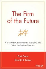 The Firm of the Future: A Guide for Accountants, Lawyers, and Other Professional Services