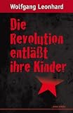 Die Revolution entl&auml;&szlig;t ihre Kinder - Wolfgang Leonhard