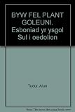 Byw fel plant goleuni : esboniad yr Ysgol Sul i oedolion