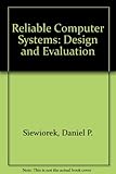 Reliable computer systems : design and evaluation