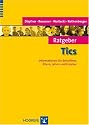 Ratgeber Tics: Informationen f&uuml;r Betroffene, Eltern, Lehrer und Erzieher