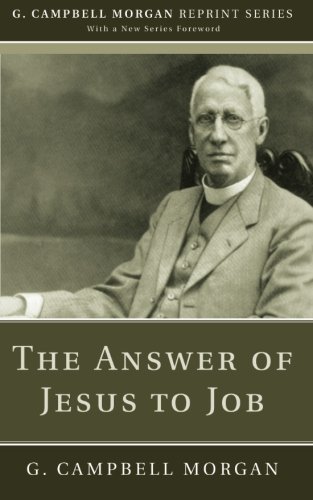 The Answer of Jesus to Job: (G. Campbell Morgan Reprint)