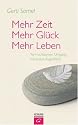 Mehr Zeit - mehr Gl&uuml;ck - mehr Leben. Vom achtsamen Umgang mit jedem Augenblick