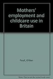 Mothers' employment and childcare use in Britain