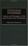 Petroleum Economics: Issues and Strategies of Oil and Natural Gas Production