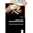 Aging in the Social-Cultural Context: A Lifespan Developmental Perspective by Ori Ashman