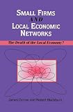 Small firms and local economic networks : the death of the local economy?